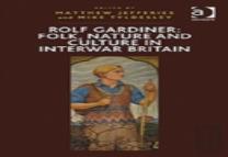 Rolf Gardiner: Folk, Nature And Culture In Interwar Britain