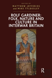 Rolf Gardiner: Folk, Nature And Culture In Interwar Britain