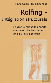 Rolfing, Integration Structurale ; Ce Que La Methode Apporte, Comment Elle Foctionne Et A Qui Elle S'Adresse