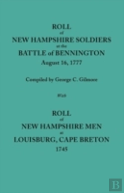 Bertrand.pt - Roll Of New Hampshire Soldiers At The Battle Of Bennington, August 16, 1777, Published With Roll Of New Hampshire Men At Louisburg, Cape Breton, 1745