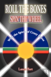 Roll The Bones, Spin The Wheel, With The Spirit Of Crazy Horse