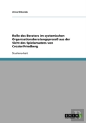Rolle Des Beraters Im Systemischen Organisationsberatungsproze Aus Der Sicht Des Spielansatzes Von Crozier/Friedberg