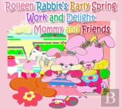 Rolleen Rabbit'S Early Spring Work And Delight With Mommy And Friends