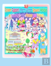 Rolleen Rabbit'S Merry Winter Reward Holiday At Grandma'S With Mommy And Friends