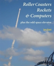 Roller Coasters, Rockets & Computers Plus The Odd Space Elevator