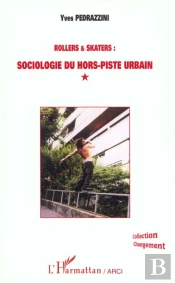 Rollers Et Skaters ; Sociologie Du Hors-Piste Urbain
