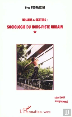 Bertrand.pt - Rollers Et Skaters ; Sociologie Du Hors-Piste Urbain