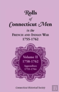 Bertrand.pt - Rolls Of Connecticut Men In French And Indian War, 1755-1762: Volume Ii, 1758-1762; Appendixes, 1755-1764