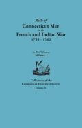 Rolls Of Connecticut Men In The French And Indian War, 1755-1762. In Two Volumes. Volume I Collections Of The Connecticut Historical Society, Volume Ix