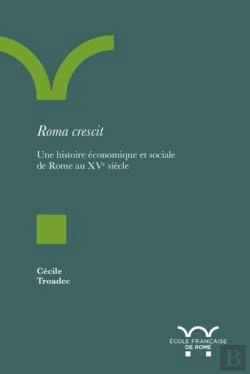 Bertrand.pt - Roma Crescit ; Une Histoire Économique Et Sociale De Rome Au Xve Siècle