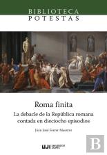 Roma Finita. La Debacle De La Republica Romana Contada En Dieciocho Episodios