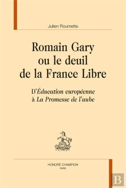 Bertrand.pt - Romain Gary Ou Le Deuil De La France Libre ; D'Education Européenne À La Promesse De L'Aube