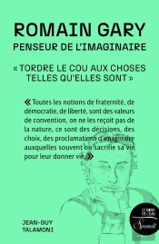 Romain Gary, Penseur De L'Imaginaire : « Tordre Le Cou Aux Choses Telles Qu'Elles Sontâeââ »