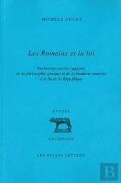 Romains Et La Loi (Les) : Recherches Sur Les Rapports De La Philosophie Grecque Et De La Tradition Romaine À La Fin De La République