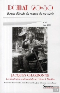 Bertrand.pt - Roman 20-50, N° 45/Juin 2008 : Jacques Chardonne, Les Destinées Sentimentales Et Vivre À Madère. Madeleine Bourdouxhe, Michel Del Castillo, Jean Echenoz, Joseph Kessel
