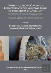 Roman Amphora Contents: Reflecting On The Maritime Trade Of Foodstuffs In Antiquity (In Honour Of Miguel Beltran Lloris)