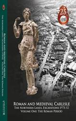 Roman And Medieval Carlisle: The Northen Lanes, Excavations 1978-82