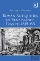 Roman Antiquities In Renaissance France, 1515â€“65