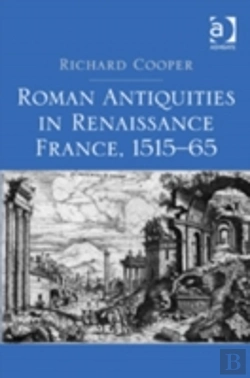 Bertrand.pt - Roman Antiquities In Renaissance France, 1515â€“65