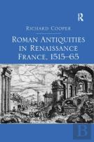 Roman Antiquities In Renaissance France, 1515â€“65