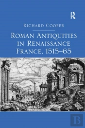 Roman Antiquities In Renaissance France, 1515â€“65