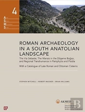 Roman Archaeology In A South Anatolian Landscape - The Via Sebaste, The Mansio In The Doeseme Bogazi, And Regional Transhumance In Pamphylia And Pisidi