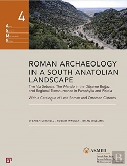 Bertrand.pt - Roman Archaeology In A South Anatolian Landscape - The Via Sebaste, The Mansio In The Doeseme Bogazi, And Regional Transhumance In Pamphylia And Pisidi