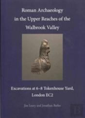Roman Archaeology In The Upper Reaches Of The Walbrook Valley