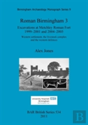Roman Birmingham 3: Excavations At Metchley Roman Fort 1999-2001 And 2004-2005