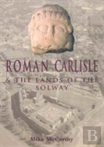 Roman Carlisle And The Lands Of The Solway