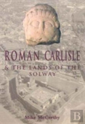 Roman Carlisle And The Lands Of The Solway