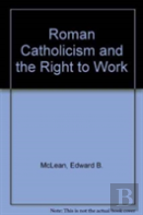 Roman Catholicism And The Right To Work