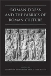 Roman Dress And The Fabrics Of Roman Culture