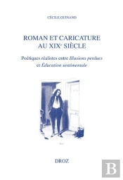 Roman Et Caricature Au Xixe Siècle : Poétiques Réalistes Entre Illusions Perdues Et Éducation Sentimentale
