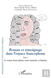 Roman Et Témoignage Dans L'Espace Francophone Tome 1 : Le Roman Francophone Entre Mémoire Et Histoire