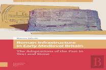 Roman Infrastructure In Early Medieval Britain
