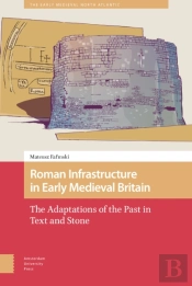 Roman Infrastructure In Early Medieval Britain