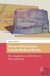Roman Infrastructure In Early Medieval Britain