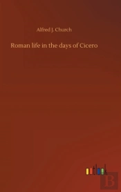 Roman Life In The Days Of Cicero
