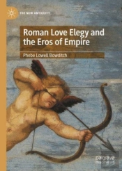 Roman Love Elegy And The Eros Of Empire