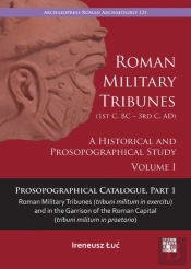Roman Military Tribunes (First Century Bc To Third Century Ad): A Historical And Prosopographical Study. Volume I
