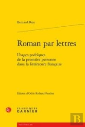 Roman Par Lettres - Usages Poetiques De La Premiere Personne Dans La Litterature - Usages Poetiques
