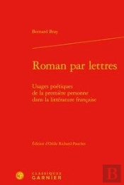 Roman Par Lettres - Usages Poetiques De La Premiere Personne Dans La Litterature - Usages Poetiques