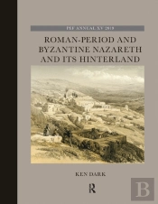 Roman-Period And Byzantine Nazareth And Its Hinterland