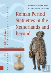 Roman Period Statuettes In The Netherlands And Beyond