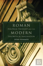 Roman Political Thought And The Modern Theoretical Imagination