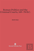 Roman Politics And The Criminal Courts, 149-78 B.C.