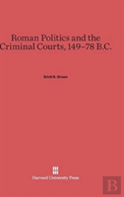 Roman Politics And The Criminal Courts, 149-78 B.C.
