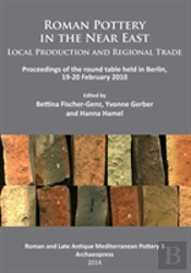 Roman Pottery In The Near East: Local Production And Regional Trade