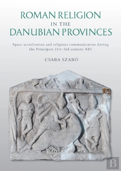 Bertrand.pt - Roman Religion In The Danubian Provinces